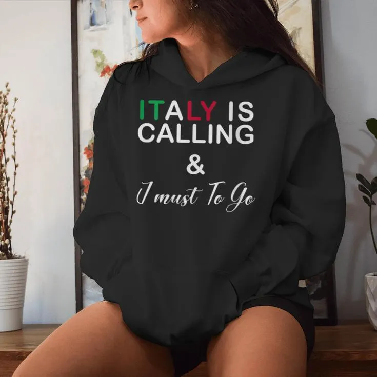 Italy Is Calling And I Must Go I Love Italy Italian Women Hoodie