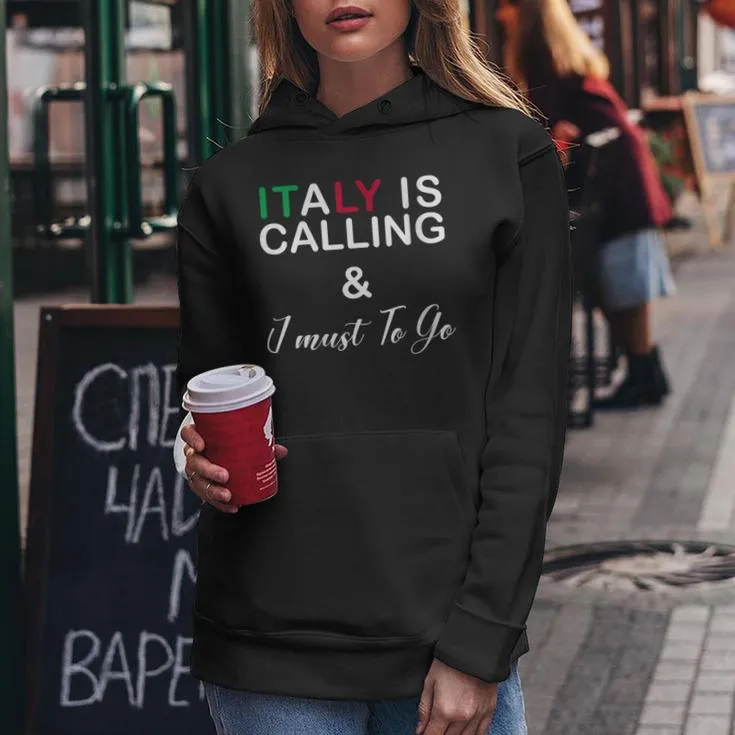 Italy Is Calling And I Must Go I Love Italy Italian Women Hoodie