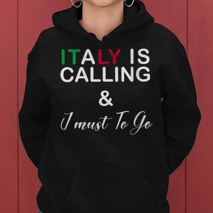 Italy Is Calling And I Must Go I Love Italy Italian Women Hoodie